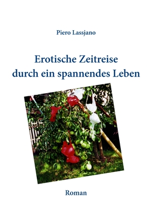 Lassjano, Piero. Erotische Zeitreise durch ein spannendes Leben - Roman. Books on Demand, 2015.
