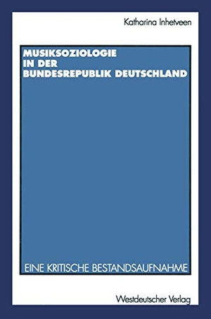 Inhetveen, Katharina. Musiksoziologie in der Bundesrepublik Deutschland - Eine kritische Bestandsaufnahme. VS Verlag für Sozialwissenschaften, 1997.