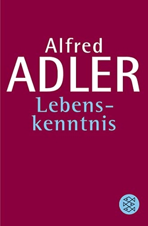 Adler, Alfred. Lebenskenntnis. S. Fischer Verlag, 1978.