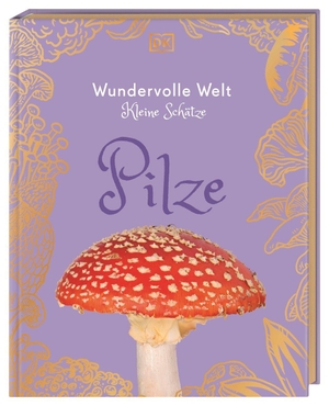 Ashby, Ali / Lynne Boddy. Wundervolle Welt - Kleine Schätze. Pilze - Hochwertiges Natur-Buch mit beeindruckenden Bildern von Pilzen mit Goldschnitt und Lesebändchen. Für Kinder ab 8 Jahren. Dorling Kindersley Verlag, 2026.