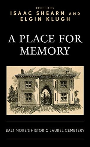 Klugh, Elgin / Isaac Shearn (Hrsg.). A Place for Memory - Baltimore's Historic Laurel Cemetery. Rowman & Littlefield Publishers, 2023.
