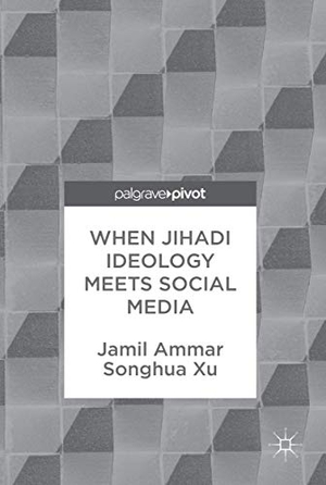 Xu, Songhua / Jamil Ammar. When Jihadi Ideology Meets Social Media. Springer International Publishing, 2017.