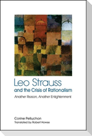 Leo Strauss and the Crisis of Rationalism: Another Reason, Another Enlightenment