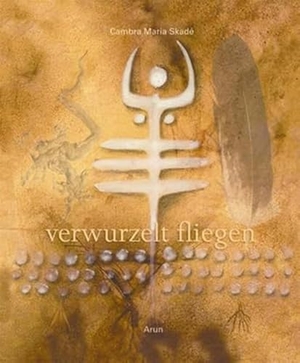 Skadé, Cambra Maria. verwurzelt fliegen. Arun Verlag, 2013.