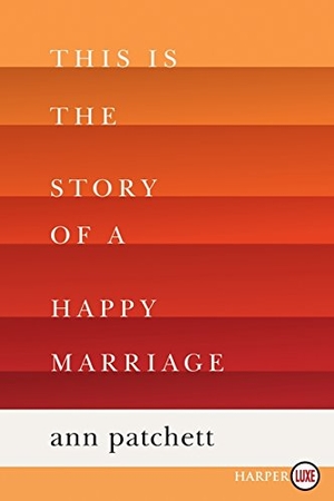 Patchett, Ann. This Is the Story of a Happy Marriage - A Collection. Harlequin, 2013.