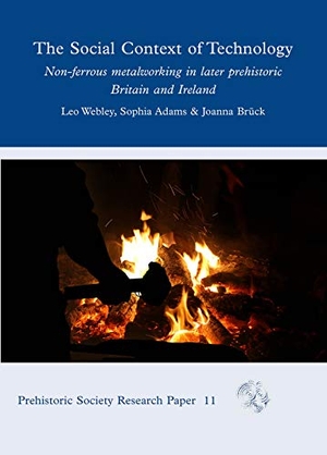Webley, Leo / Adams, Sophia et al. The Social Context of Technology - Non-Ferrous Metalworking in Later Prehistoric Britain and Ireland. Oxbow Books Limited, 2020.