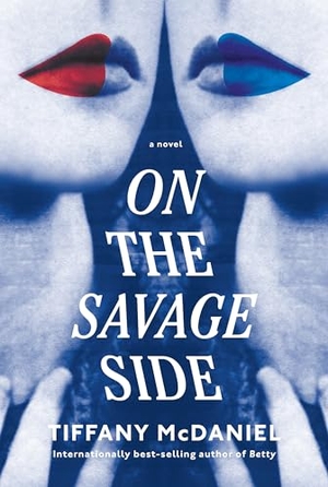McDaniel, Tiffany. On the Savage Side - A Novel. Random House LLC US, 2023.