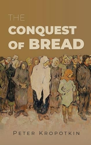 Kropotkin, Peter. The Conquest of Bread. Eternal Chrysostom LLC, 2025.