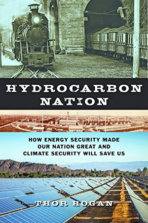 Hogan, Thor. Hydrocarbon Nation - How Energy Security Made Our Nation Great and Climate Security Will Save Us. Johns Hopkins University Press, 2018.