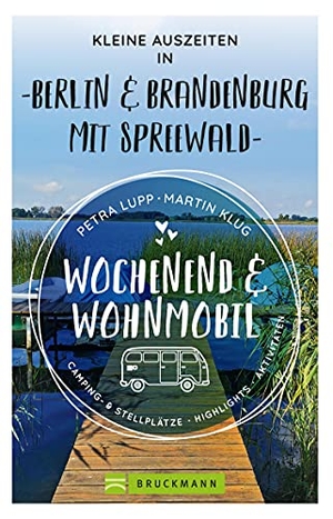 Lupp, Petra / Martin Klug. Wochenend und Wohnmobil - Kleine Auszeiten Berlin & Brandenburg mit Spreewald. Bruckmann Verlag GmbH, 2021.