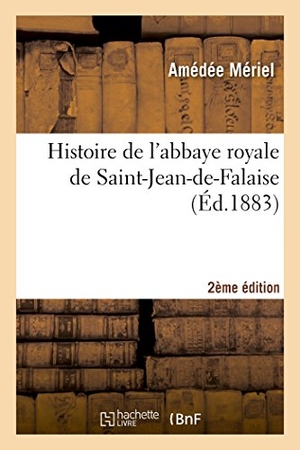 Mériel. Histoire de l'Abbaye Royale de Saint-Jean-De-Falaise 2ème Édition. Hachette Livre - BNF, 2014.