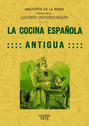 Pardo Bazán, Emilia. La cocina española antigua. Editorial Maxtor, 2012.