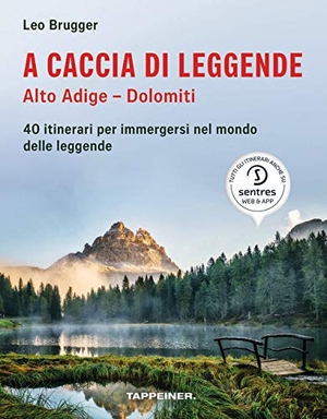Brugger, Leo. A caccia di leggende Alto Adige. Dolomiti. Tappeiner, 2019.
