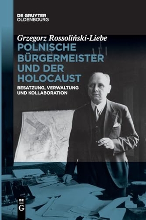 Rossoli¿ski-Liebe, Grzegorz. Polnische Bürgermeister und der Holocaust - Besatzung, Verwaltung und Kollaboration. de Gruyter Oldenbourg, 2026.