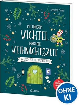 Moser, Annette. Mit unserem Wichtel durch die Weihnachtszeit - 24 Ideen für die Wichteltür - Das Rundum-Sorglos-Paket für die Weihnachtszeit - Mit zusätzlichen Beschäftigungsideen für Kinder ab 3 Jahren. Loewe Verlag GmbH, 2025.