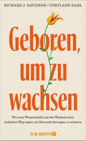 Davidson, Richard J. / Cortland Dahl. Geboren, um zu wachsen - Wie neue Wissenschaft und alte Weisheit einen einfachen Weg zeigen, um Herausforderungen zu meistern. Barth O.W., 2026.