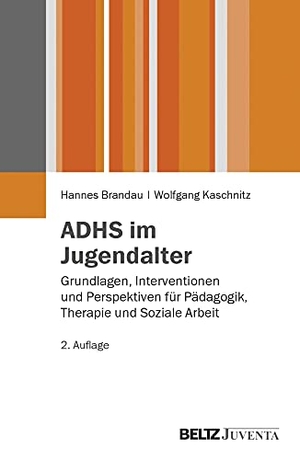 Brandau, Hannes / Wolfgang Kaschnitz. ADHS im Jugendalter - Grundlagen, Interventionen und Perspektiven für Pädagogik, Therapie und Soziale Arbeit. Juventa Verlag GmbH, 2013.