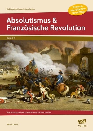 Gerner, Renate. Absolutismus & Französische Revolution - Geschichte gemeinsam erarbeiten und erlebbar machen (7. bis 9. Klasse). scolix, 2017.