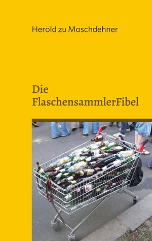 Zu Moschdehner, Herold. Die FlaschensammlerFibel - Reich werden mit Pfand. Books on Demand, 2022.