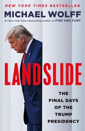 Wolff, Michael. Landslide - The Final Days of the Trump Presidency. HENRY HOLT, 2022.