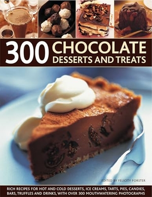 Forster, Felicity. 300 Chocolate Desserts and Treats. Anness Publishing, 2010.