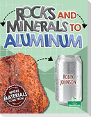 Rocks and Minerals to Aluminum