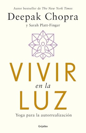 Chopra, Deepak / Sarah Platt-Finger. Vivir En La Luz. Yoga Para La Autorrealización / Living in the Light: Yoga for Self-Realization. Prh Grupo Editorial, 2025.