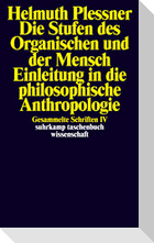 Die Stufen des Organischen und der Mensch. Einleitung in die philosophische Anthropologie