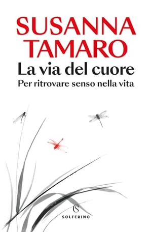 Tamaro, Susanna. La via del cuore. Per ritrovare senso nella vita. Solferino, 2025.
