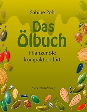 Pohl, Sabine. Das Ölbuch - Pflanzenöle kompakt erklärt. Stadelmann Verlag, 2015.