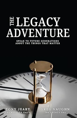 Jeary, Tony / Greg Vaughn. The Legacy Adventure - Speak to Future Generations about the Things That Matter. Clovercroft Publishing, 2025.