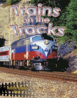 Smithyman, Kathryn. Trains on the Tracks. Crabtree Publishing Company, 2007.