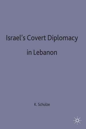 Schulze, Kirsten E. (Lecturer in Interna / Schulze. Israels Covert Diplomacy in Lebanon. Springer Nature B.V., 1997.