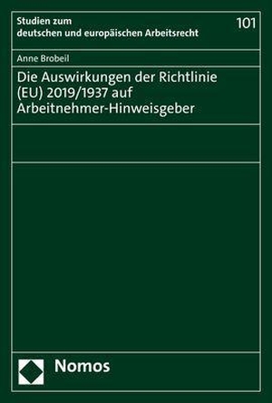 Brobeil, Anne. Die Auswirkungen der Richtlinie (EU) 2019/1937 auf Arbeitnehmer-Hinweisgeber. Nomos Verlagsges.MBH + Co, 2022.