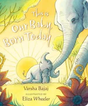 Bajaj, Varsha. This Is Our Baby, Born Today. Penguin Young Readers Group, 2019.