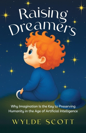 Scott, Wylde. Raising Dreamers - Why Imagination is the Key to Preserving Humanity in the Age of Artificial Intelligence. Ethos Collective, 2026.