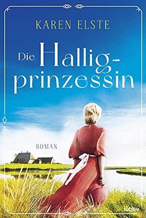 Elste, Karen. Die Halligprinzessin - Roman. Lübbe, 2022.