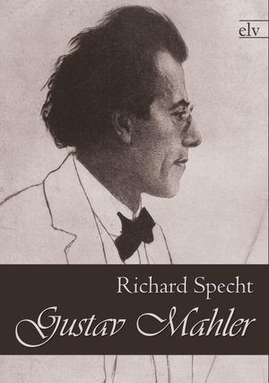 Specht, Richard. Gustav Mahler. Europäischer Literaturverlag, 2021.