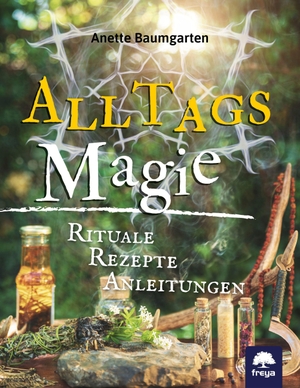 Baumgarten, Anette. Alltagsmagie - Rituale, Rezepte, Anleitungen. Freya Verlag, 2023.