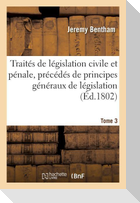 Traités de Législation Civile Et Pénale, Précédés de Principes Généraux de Législation Tome 3