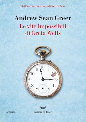 Greer, Andrew Sean. Le vite impossibili di Greta Wells. La nave di Teseo, 2024.