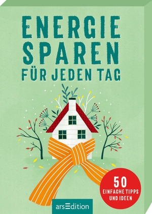 Löhr, Alexandra. Energiesparen für jeden Tag - 50 einfache Tipps und Ideen. Ars Edition GmbH, 2023.