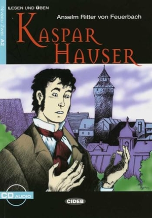Ritter von Feuerbach, Anselm. Kaspar Hauser - Dramatische Erzählung. Niveau 2, A2. Klett Sprachen GmbH, 2007.
