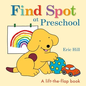 Hill, Eric. Find Spot at Preschool - A Lift-The-Flap Book. Penguin Young Readers Group, 2021.