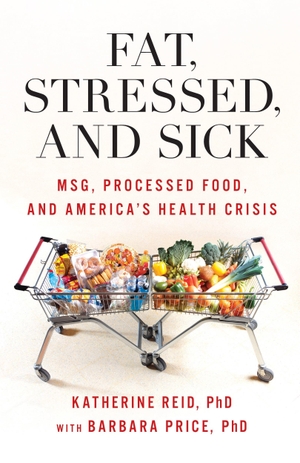 Reid, Katherine / Barbara Price. Fat, Stressed, and Sick - MSG, Processed Food, and America's Health Crisis. Bloomsbury Publishing plc, 2026.