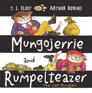 Eliot, T. S.. Mungojerrie and Rumpelteazer. Faber and Faber, 2018.