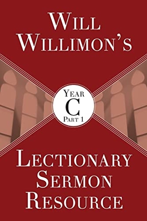 Willimon, William H. Will Willimon's Lectionary Sermon Resource, Year C Part 1. Abingdon Press, 2018.
