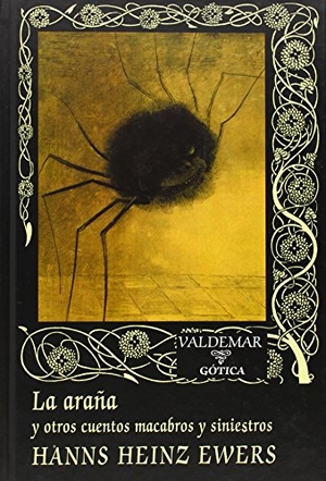 Ewers, Hanns Heinz / José Rafael Hernández Arias. La araña : y otros cuentos macabros y siniestros. Valdemar, 2014.