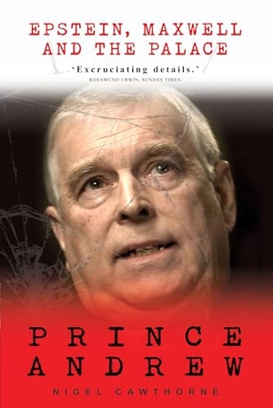 Cawthorne, Nigel. Prince Andrew - Epstein, Maxwell and the Palace. Gibson Square, 2024.