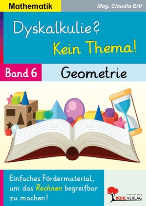Ertl, Claudia. Dyskalkulie? Kein Thema! / Band 6: Geometrie - Einfaches Fördermaterial, um das Rechnen begreifbar zu machen. Kohl Verlag, 2026.